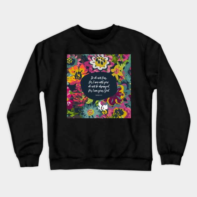 So do not fear, for I am with you - Isaiah 41:10, Bible Verse Quote Crewneck Sweatshirt by StudioCitrine